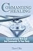 Commanding Healing: Conversations With God And Commands To Your Body
