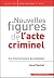 Nouvelles figures de l'acte criminel: Du monstrueux au familier