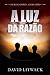 A Luz da Razão (Portuguese Edition)