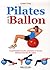Pilates avec le ballon: La ...