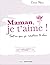 Maman, je t'aime ! - Tout c...