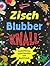 Zisch, Blubber, Knall