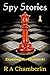 Spy Stories by R.A. Chamberlin