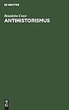 Antihistorismus: Vortrag, gehalten auf dem internationalen Philosophenkongress in Oxford am 3. September 1930 (German Edition)