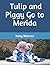 Tulip and Piggy Go to Merida