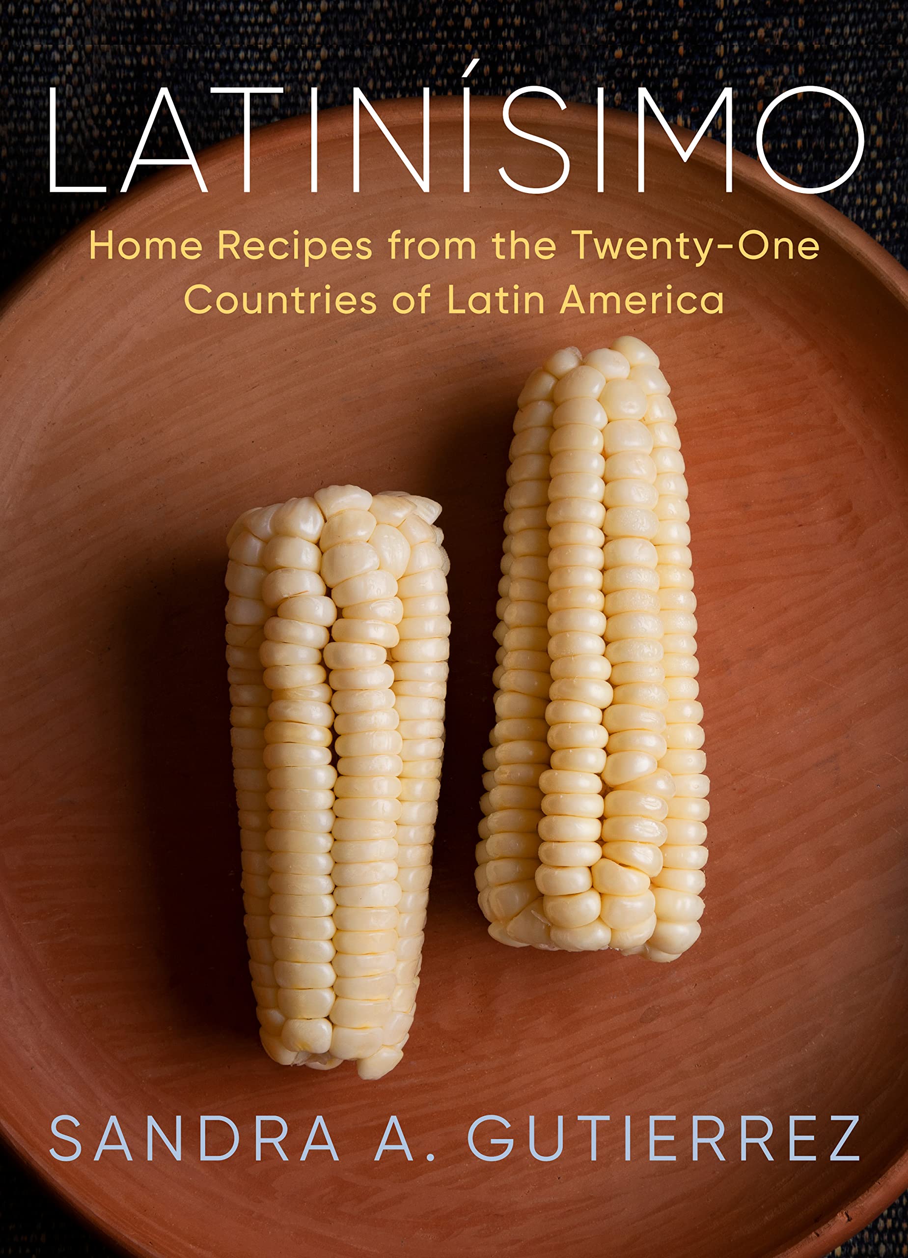Latinísimo: Home Recipes from the Twenty-One Countries of Latin America: A Cookbook (Kindle Edition)