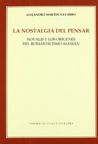 La nostalgia del pensar: Novalis y los orígenes del romanticismo alemán (Spanish Edition)