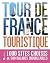 Tour de France touristique. 1000 sites choisis et 500 balades inoubliables: 1000 sites choisis & 500 balades inoubliables