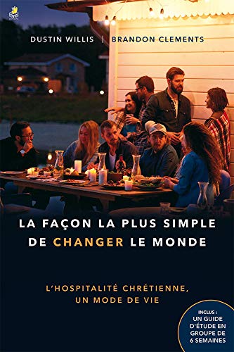 La façon la plus simple de changer le monde: L’hospitalité chrétienne, un mode de vie (Paperback)