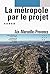 LA METROPOLE PAR LE PROJET - AIX-MARSEILLE-PROVENCE by Laurent Thery