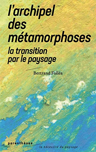 L’Archipel des métamorphoses - La Transition par le paysage (Paperback)