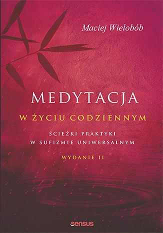 Medytacja w życiu codziennym. Ścieżki praktyki w sufizmie uniwersalnym (Paperback)
