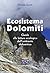 Ecosistema Dolomiti. Guida alla lettura ecologica dell'ambiente dolomitico