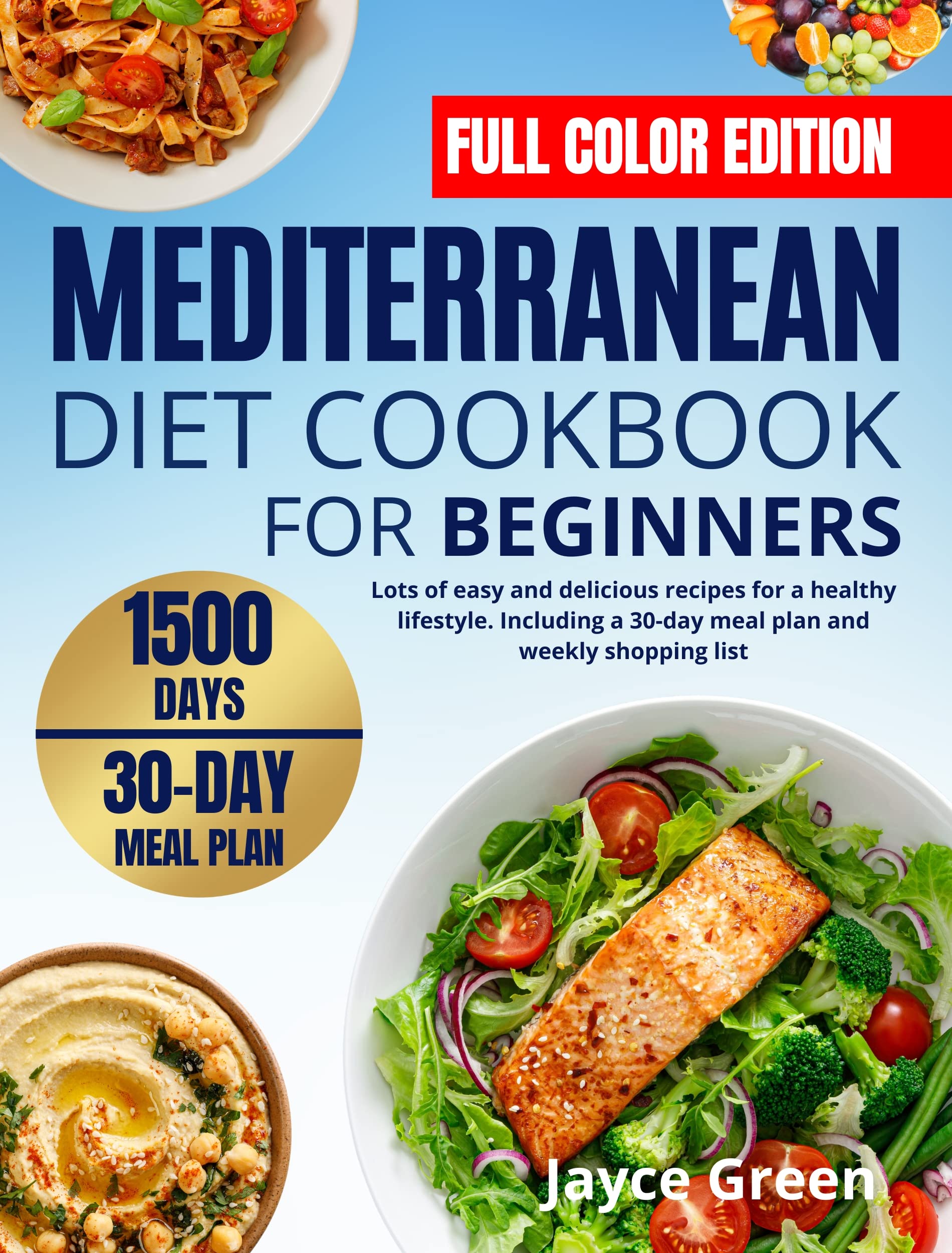 MEDITERRANEAN DIET COOKBOOK FOR BEGINNERS (FULL COLOR EDITION): Lots of easy and delicious recipes for a healthy lifestyle. Including a 30-day meal plan and weekly shopping list