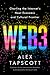 Web3: Charting the Internet's Next Economic and Cultural Frontier