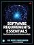 Software Requirements Essentials: Core Practices for Successful Business Analysis
