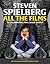 Steven Spielberg: All the Films: The Story Behind Every Movie, Episode, and Short