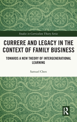 Currere and Legacy in the Context of Family Business (Studies in Curriculum Theory Series)