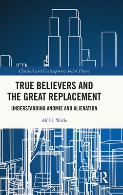 True Believers and the Great Replacement (Classical and Contemporary Social Theory)