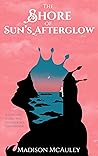 The Shore of Sun’s Afterglow by Madison McAuley