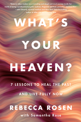 What's Your Heaven?: 7 Lessons to Heal the Past and Live Fully Now (Hardcover)