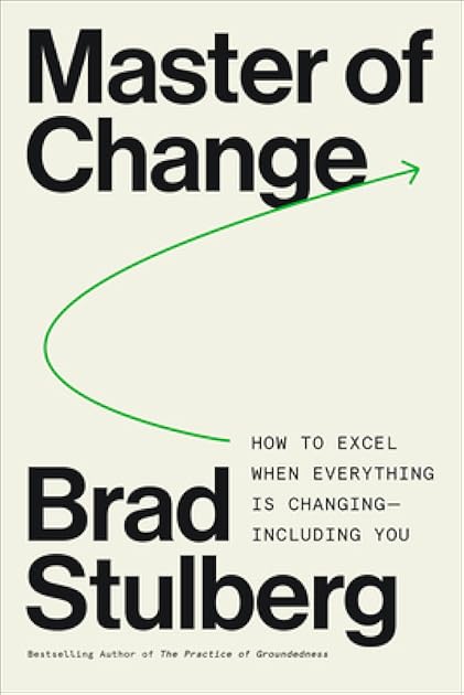 Master of Change: How to Excel When Everything Is Changing – Including You