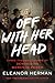 Off with Her Head: Three Thousand Years of Demonizing Women in Power