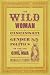 The Wild Woman of Cincinnati: Gender and Politics on the Eve of the Civil War