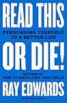 Read This or Die!: Persuading Yourself to a Better Life – A Consultant to Tony Robbins Confronts Terminal Illness and Shares the PASTOR Method for Dismantling False Beliefs and Finding Hope