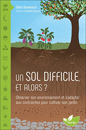 Un sol difficile, et alors ? Observer son environnement et s'adapter aux contraintes pour cultiver son jardin (Paperback)
