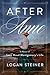 After Anne A Novel of Lucy Maud Montgomery's Life by Logan Steiner