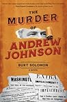 The Murder of Andrew Johnson by Burt Solomon