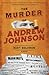 The Murder of Andrew Johnson: A Novel (The John Hay Mysteries, 3)