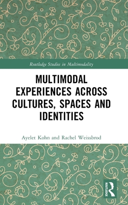 Multimodal Experiences Across Cultures, Spaces and Identities (Routledge Studies in Multimodality)