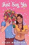 Just Say Yes by Goldy Moldavsky Just Say Yes by Goldy Moldavsky