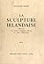 La sculpture irlandaise pen...