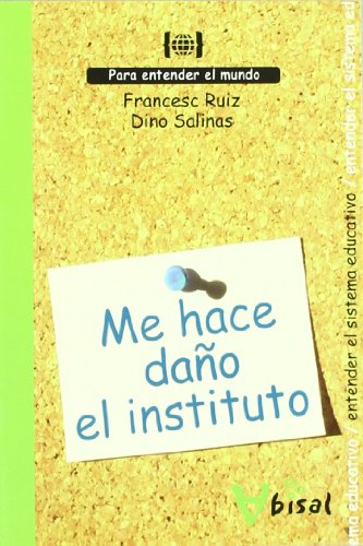 Me hace daño el instituto: Para entender el sistema educativo (Para Entender El Mundo) (Spanish Edition)