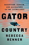 Gator Country: Deception, Danger, and Alligators in the Everglades
