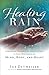 Healing Rain: Immersing Yourself in Christ's Love to Find Wholeness of Mind, Body, and Heart