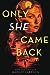 Only She Came Back