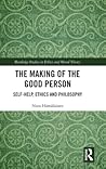The Making of the Good Person (Routledge Studies in Ethics and Moral Theory)