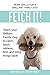 Fetch It!: Teach your Brilliant Family Dog to catch then fetch, retrieve, find, and bring things back