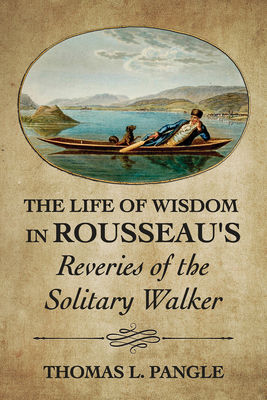 The Life of Wisdom in Rousseau's "Reveries of the Solitary Walker" (Paperback)