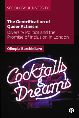 The Gentrification of Queer Activism: Diversity Politics and the Promise of Inclusion in London (Sociology of Diversity)