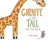 Giraffe Is Too Tall for This Book