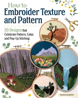 How to Embroider Texture and Pattern: 20 Designs that Celebrate Pattern, Color, and Pop-Up Stitching (Paperback)