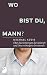 Wo bist du, Mann?: Über das Schweigen der Männer und ihre verborgene Innenwelt