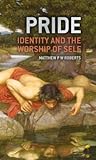 Pride: Identity and the Worship of Self