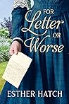 For Letter or Worse by Esther Hatch