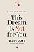 This Dream Is Not for You: ...